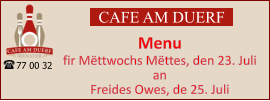 CAFE AM DUERF Menu  fir Mëttwochs Mëttes, den 23. Juli an Freides Owes, de 25. Juli 77 00 32