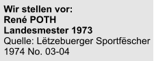 Wir stellen vor:  René POTH Landesmester 1973 Quelle: Lëtzebuerger Sportfëscher 1974 No. 03-04