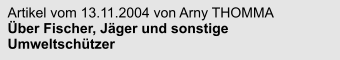 Artikel vom 13.11.2004 von Arny THOMMA Über Fischer, Jäger und sonstige Umweltschützer