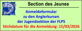 Section des Jeunes Anmeldeformular zu den Anglerkursen der Jugendsektion der FLPS Stichdatum für die Anmeldung: 15/03/2026