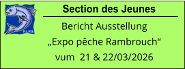 Section des Jeunes Bericht Ausstellung „Expo pêche Rambrouch“ vum  21 & 22/03/2026