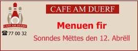 CAFE AM DUERF Menuen fir  Sonndes Mëttes den 12. Abrëll 77 00 32