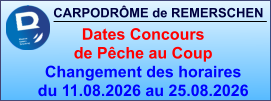 CARPODRÔME de REMERSCHEN     Dates Concours  de Pêche au Coup Changement des horaires du 11.08.2026 au 25.08.2026