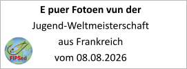 E puer Fotoen vun der Jugend-Weltmeisterschaft aus Frankreich vom 08.08.2026