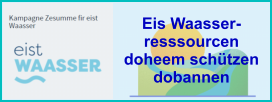 Eis Waasser- resssourcen  doheem schützen dobannen