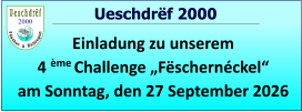 2000   Ueschdrëf 2000 Einladung zu unserem  4 ème Challenge „Fëschernéckel“ am Sonntag, den 27 September 2026