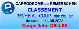 CARPODRÔME de REMERSCHEN CLASSEMENT  PÊCHE AU COUP  par équipe du samedi 14.06.2025 Coupe John DELLES