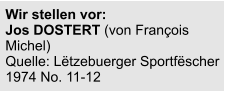 Wir stellen vor:  Jos DOSTERT (von François Michel) Quelle: Lëtzebuerger Sportfëscher 1974 No. 11-12