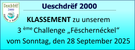 2000   Ueschdrëf 2000 KLASSEMENT zu unserem  3 ème Challenge „Fëschernéckel“ vom Sonntag, den 28 September 2025