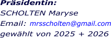 Präsidentin:  SCHOLTEN Maryse Email: mrsscholten@gmail.com gewählt von 2025 + 2026