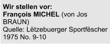 Wir stellen vor:  François MICHEL (von Jos BRAUN) Quelle: Lëtzebuerger Sportfëscher 1975 No. 9-10