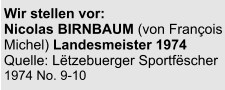 Wir stellen vor:  Nicolas BIRNBAUM (von François Michel) Landesmeister 1974 Quelle: Lëtzebuerger Sportfëscher 1974 No. 9-10