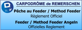 CARPODRÔME de REMERSCHEN   Pêche au Feeder / Method Feeder Règlement Officiel Feeder / Method Feeder Angeln Offizielles Reglement
