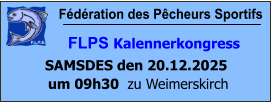 Fédération des Pêcheurs Sportifs         FLPS Kalennerkongress  SAMSDES den 20.12.2025  um 09h30  zu Weimerskirch