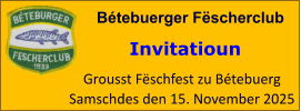 Bétebuerger Fëscherclub  Grousst Fëschfest zu Bétebuerg Samschdes den 15. November 2025 Invitatioun