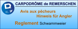 CARPODRÔME de REMERSCHEN Reglement Schwammweier Avis aux pêcheurs                               Hinweis für Angler