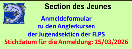 Section des Jeunes Anmeldeformular zu den Anglerkursen der Jugendsektion der FLPS Stichdatum für die Anmeldung: 15/03/2026