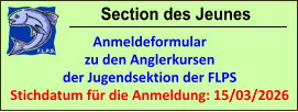 Section des Jeunes Anmeldeformular zu den Anglerkursen der Jugendsektion der FLPS Stichdatum für die Anmeldung: 15/03/2026