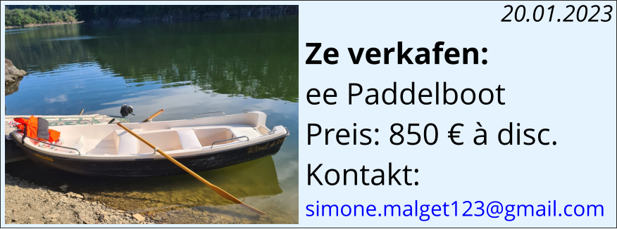 Ze verkafen: ee Paddelboot  Preis: 850 € à disc. Kontakt: simone.malget123@gmail.com  20.01.2023