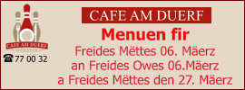 CAFE AM DUERF Menuen fir  Freides Mëttes 06. Mäerz an Freides Owes 06.Mäerz a Freides Mëttes den 27. Mäerz 77 00 32