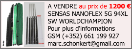 A VENDRE au prix de 1200 € SENSAS NANOFLEX 5G 94XL  SW WORLDCHAMPION  Pour plus d‘informations GSM (+352) 661 199 927 marc.schonkert@gmail.com