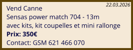 Vend Canne Sensas power match 704 - 13m avec kits, kit coupelles et mini rallonge Prix: 350€ Contact: GSM 621 466 070 22.03.2026