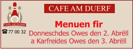 CAFE AM DUERF Menuen fir  Donneschdes Owes den 2. Abrëll a Karfreides Owes den 3. Abrëll 77 00 32