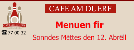 CAFE AM DUERF Menuen fir  Sonndes Mëttes den 12. Abrëll 77 00 32