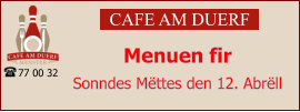 CAFE AM DUERF Menuen fir  Sonndes Mëttes den 12. Abrëll 77 00 32