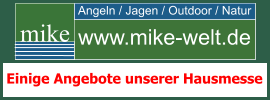 Angeln / Jagen / Outdoor / Natur mike www.mike-welt.de Einige Angebote unserer Hausmesse