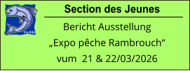 Section des Jeunes Bericht Ausstellung „Expo pêche Rambrouch“ vum  21 & 22/03/2026
