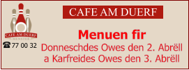 CAFE AM DUERF Menuen fir  Donneschdes Owes den 2. Abrëll a Karfreides Owes den 3. Abrëll 77 00 32