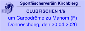 Sportfëscherveräin Kirchbierg CLUBFISCHEN 1/6  um Carpodrôme zu Manom (F) Donneschdeg, den 30.04.2026