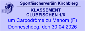 Sportfëscherveräin Kirchbierg KLASSEMENT  CLUBFISCHEN 1/6  um Carpodrôme zu Manom (F) Donneschdeg, den 30.04.2026