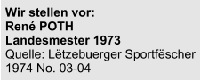 Wir stellen vor:  René POTH Landesmester 1973 Quelle: Lëtzebuerger Sportfëscher 1974 No. 03-04