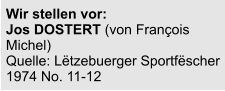 Wir stellen vor:  Jos DOSTERT (von François Michel) Quelle: Lëtzebuerger Sportfëscher 1974 No. 11-12