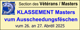 Section des Vétérans / Masters        KLASSEMENT Masters vum Ausscheedungsfëschen  vum 26. an 27. Abrëll 2025