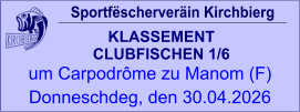 Sportfëscherveräin Kirchbierg KLASSEMENT  CLUBFISCHEN 1/6  um Carpodrôme zu Manom (F) Donneschdeg, den 30.04.2026