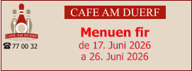 CAFE AM DUERF Menuen fir  de 17. Juni 2026 a 26. Juni 2026 77 00 32