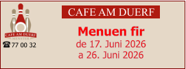 CAFE AM DUERF Menuen fir  de 17. Juni 2026 a 26. Juni 2026 77 00 32