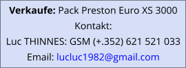 Verkaufe: Pack Preston Euro XS 3000 Kontakt: Luc THINNES: GSM (+.352) 621 521 033 Email: lucluc1982@gmail.com