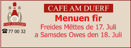CAFE AM DUERF Menuen fir  Freides Mëttes de 17. Juli  a Samsdes Owes den 18. Juli 77 00 32
