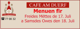 CAFE AM DUERF Menuen fir  Freides Mëttes de 17. Juli  a Samsdes Owes den 18. Juli 77 00 32