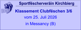 Sportfëscherveräin Kirchbierg Klassement Clubfëschen 3/6  vom 25. Juli 2026 in Messancy (B)