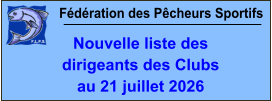 Fédération des Pêcheurs Sportifs Nouvelle liste des  dirigeants des Clubs au 21 juillet 2026