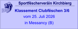 Sportfëscherveräin Kirchbierg Klassement Clubfëschen 3/6  vom 25. Juli 2026 in Messancy (B)
