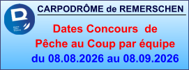 CARPODRÔME de REMERSCHEN     Dates Concours  de Pêche au Coup par équipe du 08.08.2026 au 08.09.2026