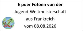 E puer Fotoen vun der Jugend-Weltmeisterschaft aus Frankreich vom 08.08.2026