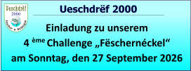 2000   Ueschdrëf 2000 Einladung zu unserem  4 ème Challenge „Fëschernéckel“ am Sonntag, den 27 September 2026