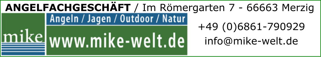 ANGELFACHGESCHÄFT / Im Römergarten 7 - 66663 Merzig +49 (0)6861-790929 info@mike-welt.de